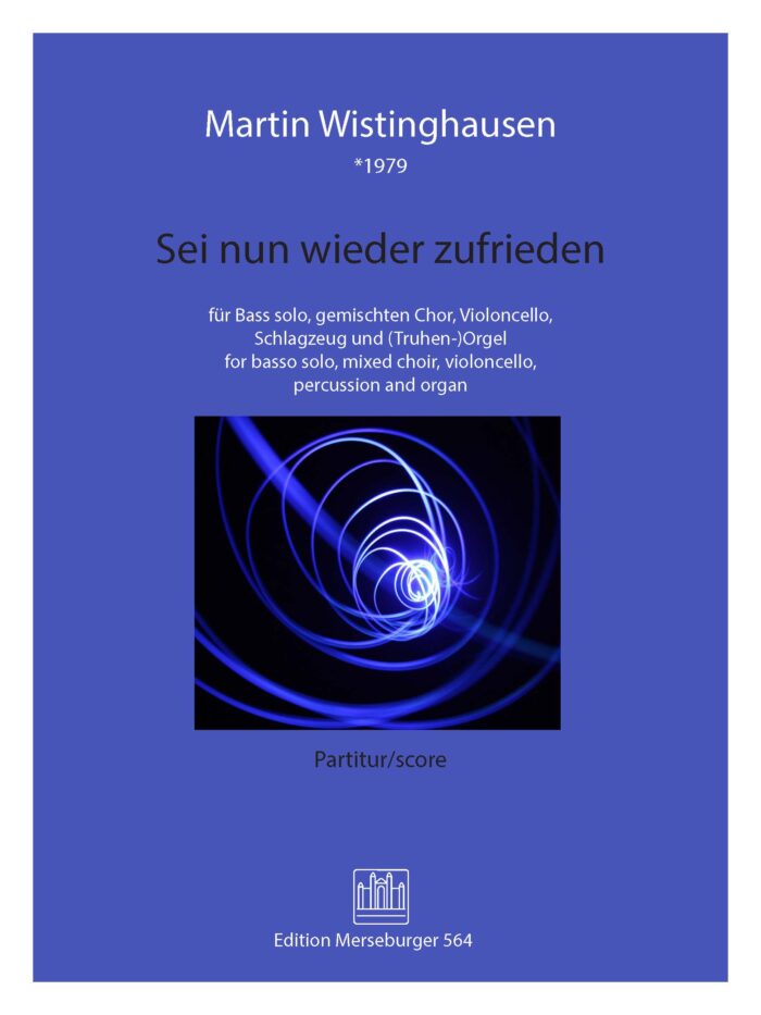 Sei nun wieder zufrieden für Bass Solo, vierstimmigen gemischten Chor, Violoncello, Schlagzeug und (Truhen-) Orgel